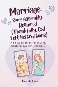 bokomslag Marriage: Some Assembly Required (Thankfully, God Left Instructions): : A 52-week guide for lovers, fighters, and bin-emptiers.