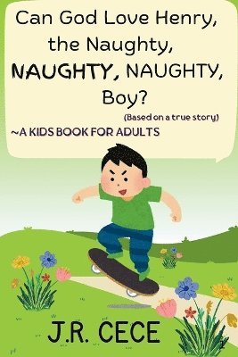 bokomslag Can God Love Henry, the Naughty, NAUGHTY, NAUGHTY, Boy?