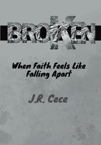 bokomslag Broken: When Faith Feels Like Falling Apart