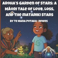 bokomslag Aroha's Garden Of Stars: A M?ori Tale of Love, Loss and the Matariki Stars