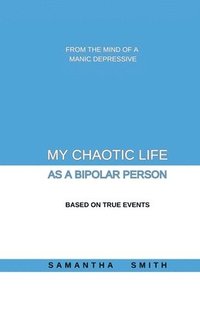 bokomslag My Chaotic Life As A Bipolar Person