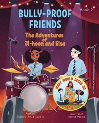 bokomslag Bully-Proof Friends (What Would Jesus Do Series) Book 2: A Christian Book about Confronting Bullying and Regaining Self-Confidence.