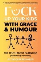 Jacqlin Richards - F*ck Up Your Kids with Grace & Humour, Häftad. Tillgänglighet: Lägg i varukorg