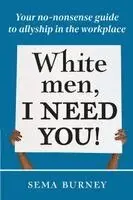 Sema Burney - White Men, I Need You!, Häftad. Tillgänglighet: Lägg i varukorg