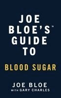Joe Bloe, Gary Charles - Joe Bloe's Guide to Blood Sugar, Häftad