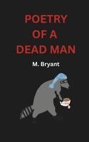E Bryant, M Bryant - Poetry of a Dead Man, Häftad. Tillgänglighet: Lägg i varukorg