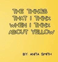 Anita Smith - Things That I Think When I Think about Yellow, Inbunden