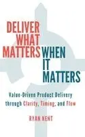 Ryan Kent - Deliver What Matters, When It Matters, Inbunden. Tillgänglighet: Lägg i varukorg