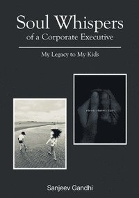 bokomslag Soul Whispers of a Corporate Executive: My Legacy to My Kids