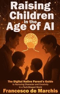 bokomslag Raising Children in the Age of AI