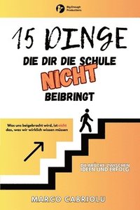 bokomslag 15 DINGE, DIE DIR DIE SCHULE NICHT BEIBRINGT