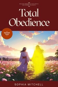 bokomslag Total Obedience: Walking Obediently with God In Our Journey On Earth
