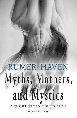 bokomslag Myths, Mothers, & Mystics: A Short Story Collection
