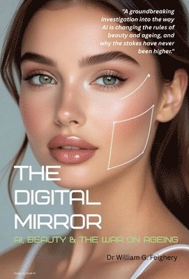 The Digital Mirror: AI, Beauty and the War on Ageing