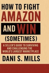 bokomslag How to Fight Amazon and Win (Sometimes)