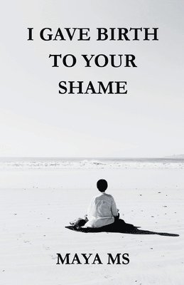 I GAVE BIRTH TO YOUR SHAME