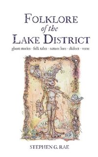 bokomslag Folklore of the Lake District: Ghost Stories ? Folk Tales Nature Lore ? Dialect ? Verse