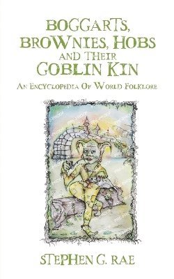 bokomslag Boggarts, Brownies, Hobs and their Goblin Kin