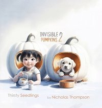 bokomslag Invisible Pumpkins 2: Thirsty Seedlings