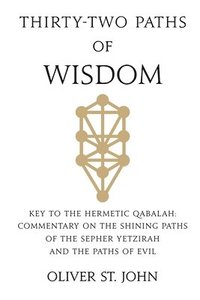 bokomslag Thirty-two paths of Wisdom: Key to the Hermetic Qabalah: Commentary on the Shining Paths of the Sepher Yetzirah and the Paths of Evil