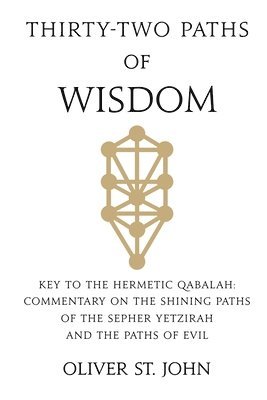 bokomslag Thirty-two paths of Wisdom: Key to the Hermetic Qabalah: Commentary on the Shining Paths of the Sepher Yetzirah and the Paths of Evil