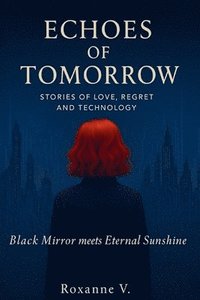 bokomslag Echoes of Tomorrow: Stories of Love, Regret, and Technology