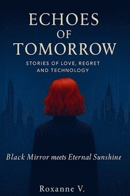 bokomslag Echoes of Tomorrow: Stories of Love, Regret, and Technology