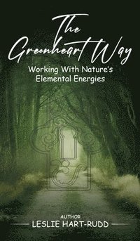 bokomslag The Greenheart Way: Working with Natures Elemental Energies