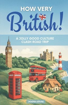HOW VERY BRITISH! A Jolly Good Culture Clash Road Trip