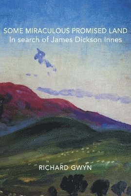Some Miraculous Promised Land - In search of James Dickson Innes
