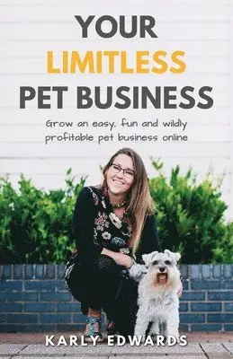 Karly Edwards - Your Limitless Pet Business, Häftad. Tillgänglighet: Lägg i varukorg