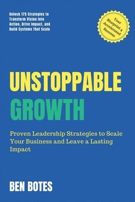 bokomslag Unstoppable Growth: Real-World Insights to Lead, Scale, and Leave a Lasting Impact