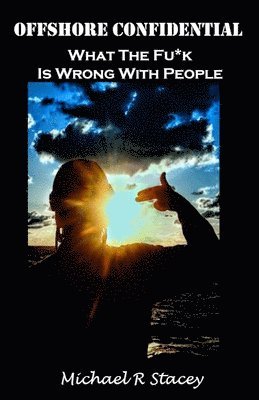 bokomslag Offshore Confidential: What The Fuck Is Wrong With People
