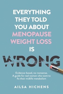 Everything They Told You About Menopause Weight Loss is Wrong