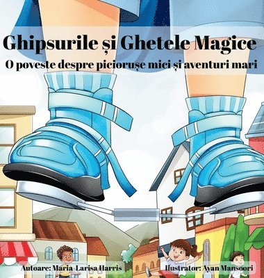 Maria-Larisa Harris - Ghipsurile și Ghetele Magice, Inbunden
