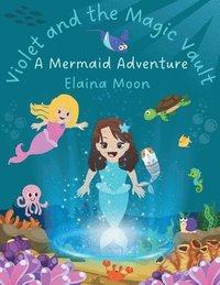 bokomslag Violet and the Magic Vault: A Mermaid Adventure