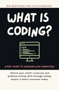 bokomslag What Is Coding? A Kids' Guide to Creating with Computers