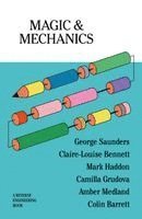 George Saunders, Claire-Louise Bennett, Camilla Grudova, Mark Haddon, Amber Medland, Colin Barrett - Magic & Mechanics, Häftad