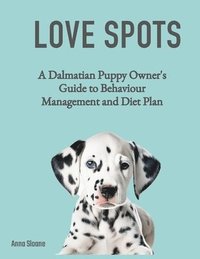 bokomslag Happy Spots - A Dalmatian Puppy Owner's Guide to Behaviour Management and Diet Plan