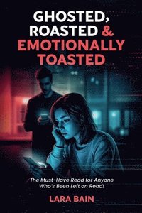 bokomslag Ghosted, Roasted & Emotionally Toasted