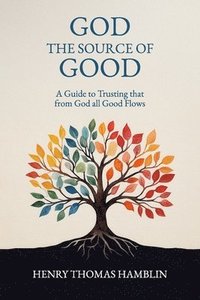 bokomslag God, the Source of Good: A Guide to Trusting that from God all Good Flows