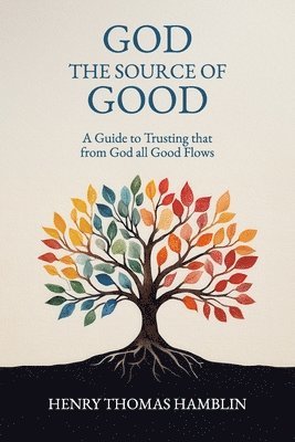 bokomslag God, the Source of Good: A Guide to Trusting that from God all Good Flows