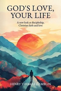 bokomslag God's Love, Your Life: A new look at discipleship, Christian faith and love
