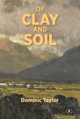 Dominic Taylor - Of Clay and Soil, Häftad