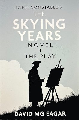 bokomslag John Constable's The Skying Years Novel + The Play