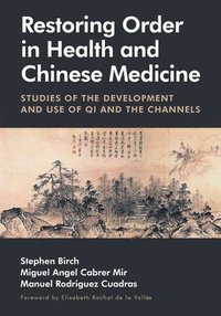bokomslag Restoring Order in Health and Chinese Medicine: Studies of the Development and Use of Qi and the Channels