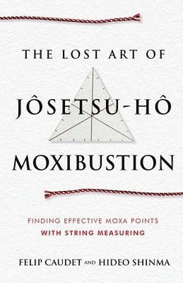 Felip Caudet, Hideo Shinma - Lost Art of Jôsetsu-Hô Moxibustion, Häftad