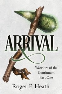 bokomslag Warriors of the Continuum Part One: Arrival