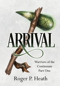 bokomslag Warriors of the Continuum Part One: Arrival