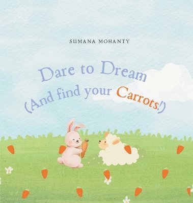 bokomslag Dare to Dream(And find your Carrots!)